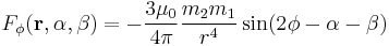 
F_{\phi}(\mathbf{r}, \alpha, \beta) =- \frac{3 \mu_0}{4 \pi}\frac{m_2 m_1}{r^4}\sin(2\phi - \alpha - \beta)
