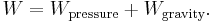 W = W_\text{pressure} + W_\text{gravity}. \,