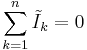 \sum_{k=1}^n \tilde{I}_k = 0