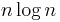  \mathcal{} {n \log n} 