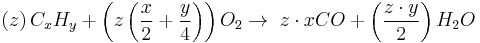 \left( z \right) C_xH_y + \left( z \left(\frac{x}{2} + \frac{y}{4} \right) \right) O_2 \rightarrow \; z \cdot xCO + \left( \frac{z \cdot y}{2} \right) H_2O