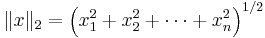 \ \|x\|_2=\left(x_1^2+x_2^2+\cdots+x_n^2\right)^{1/2}