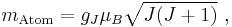 m_{\mathrm{Atom}} = g_J {\mu}_B \sqrt{J(J+1)}\ , 