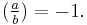 (\tfrac{a}{b}) = -1.