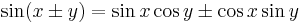 \sin(x\pm y) = \sin x\cos y \pm \cos x\sin y\,