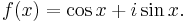  \begin{align} f(x) = \cos x + i \sin x. \end{align} 