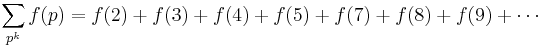 \sum_{p^k} f(p) = f(2) + f(3) + f(4) +f(5) +f(7)+f(8)+f(9)+\cdots