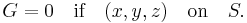  G = 0 \quad \hbox{if} \quad (x,y,z) \quad \hbox{on} \quad S. \,