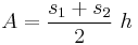 A=\frac{s_1 + s_2}{2}\ h