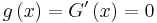 g\left(x\right)=G'\left(x\right)=0