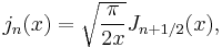 j_{n}(x) = \sqrt{\frac{\pi}{2x}} J_{n+1/2}(x),