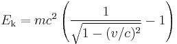  E_{\rm k} = m c^2\left(\frac{1}{\sqrt{1 - (v/c)^2}} - 1\right) 