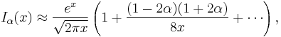 I_\alpha(x) \approx \frac{e^x}{\sqrt{2\pi x}} \left(1+ \frac{(1-2 \alpha)(1+2\alpha)}{8x}+ \cdots \right) ,