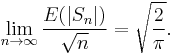 \lim_{n\to\infty} \frac{E(|S_n|)}{\sqrt n}= \sqrt{\frac 2{\pi}}.