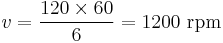 v={120\times{60}\over{6}}=1200\ \mathrm{rpm}