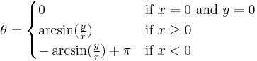 \theta =
\begin{cases}
0 & \mbox{if } x = 0 \mbox{ and } y = 0\\
\arcsin(\frac{y}{r}) & \mbox{if } x \geq 0 \\
-\arcsin(\frac{y}{r}) + \pi & \mbox{if } x < 0\\
\end{cases}