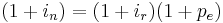 (1 + i_n) = (1 + i_r)(1 + p_e)\,\!