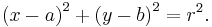 
\left(x - a \right)^2 + \left( y - b \right)^2=r^2.
