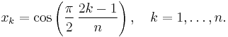  x_k = \cos\left(\frac{\pi}{2}\,\frac{2k-1}{n}\right),\quad k=1,\ldots,n.