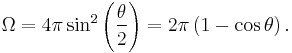  \Omega = 4 \pi \sin^2 \left( \frac{ \theta}{2} \right) = 2 \pi \left (1 - \cos {\theta} \right) .\,\ 