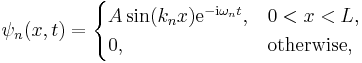 \psi_n(x,t) =
\begin{cases}
A \sin(k_n x)\mathrm{e}^{-\mathrm{i}\omega_n t}, & 0 < x < L,\\
0, & \text{otherwise,}
\end{cases}
