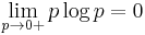 \lim_{p \rightarrow 0+} p \log p = 0