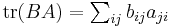 \textstyle{\operatorname{tr}(BA) = \sum_{ij} b_{ij}a_{ji}}