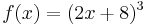 f(x) = (2x + 8)^3 \,\!