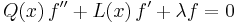 {Q(x)}\,f'' + {L(x)}\,f' + {\lambda}f = 0\,