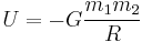 U = -G \frac{m_1 m_2}{R}\ 