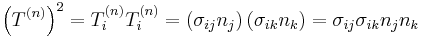 \left( T^{(n)} \right)^2 = T_i^{(n)}T_i^{(n)} = \left( \sigma_{ij}n_j \right) \left( \sigma_{ik}n_k \right)=\sigma_{ij}\sigma_{ik}n_jn_k\,\!