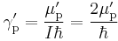 \gamma^{\prime}_{\rm p} = \frac{\mu^{\prime}_{\rm p}}{I \hbar} = \frac{2 \mu^{\prime}_{\rm p}}{\hbar}