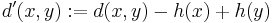 d'(x, y)�:= d(x, y) - h(x) + h(y)