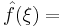 \displaystyle \hat{f}(\xi)=