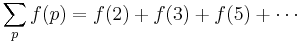 \sum_p f(p) = f(2) + f(3) + f(5) + \cdots