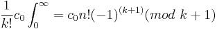 {\frac{1}{k!}}c_{0}\int^{\infty}_{0} = c_{0}n! (-1)^{(k+1)} (mod ~k+1)