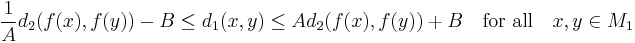 \frac{1}{A} d_2(f(x),f(y))-B\leq d_1(x,y)\leq A d_2(f(x),f(y))+B\quad\mbox{for all}\quad x,y\in M_1
