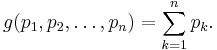 g(p_1,p_2,\ldots,p_n)=\sum_{k=1}^n p_k.