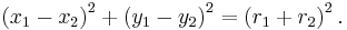 \left(x_1-x_2\right)^2+\left(y_1-y_2\right)^2=\left(r_1 + r_2\right)^2.\,