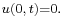 \scriptstyle u(0,\,t)=0.