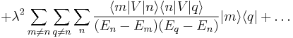 +\lambda^2\sum_{m\neq n}\sum_{q\neq n}\sum_n\frac{\langle m|V|n\rangle\langle n|V|q\rangle}{(E_n-E_m)(E_q-E_n)}|m\rangle\langle q|+\ldots