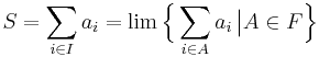  S = \sum_{i\in I}a_i = \lim \Bigl\{\sum_{i\in A}a_i\,\big| A\in F\Bigr\}