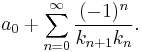 
a_0 + \sum_{n=0}^\infty \frac{(-1)^{n}}{k_{n+1}k_{n}}.
