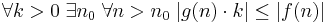 \forall k>0 \; \exists n_0 \; \forall n>n_0 \; |g(n)\cdot k| \le |f(n)|