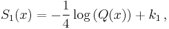 S_1(x) = -\frac{1}{4}\log\left(Q(x)\right) + k_1\,,