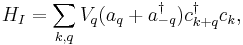 H_I = \sum_{k,q} V_q (a_q + a_{-q}^\dagger) c_{k+q}^\dagger c_k,