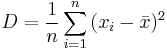  D = {1 \over n} \sum_{i=1}^n{ (x_i - \bar{x})^2} 