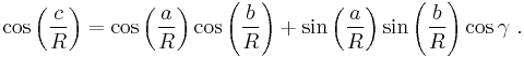  \cos \left(\frac{c}{R}\right)=\cos \left(\frac{a}{R}\right)\cos \left(\frac{b}{R}\right) +\sin\left(\frac{a}{R}\right) \sin\left(\frac{b}{R}\right) \cos \gamma \ .