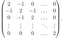  \begin{pmatrix} 2 & -1 &  0 & \dots & 0 \\-1 &  2 & -1 & \dots & 0 \\ 0 & -1 &  2 & \dots &  0 \\ \vdots & \vdots & \vdots & \ddots & \vdots \\ 0 & 0 & 0 & \dots & 2 \end{pmatrix}.\ 