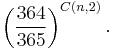 \left(\frac{364}{365}\right)^{C(n,2)}.